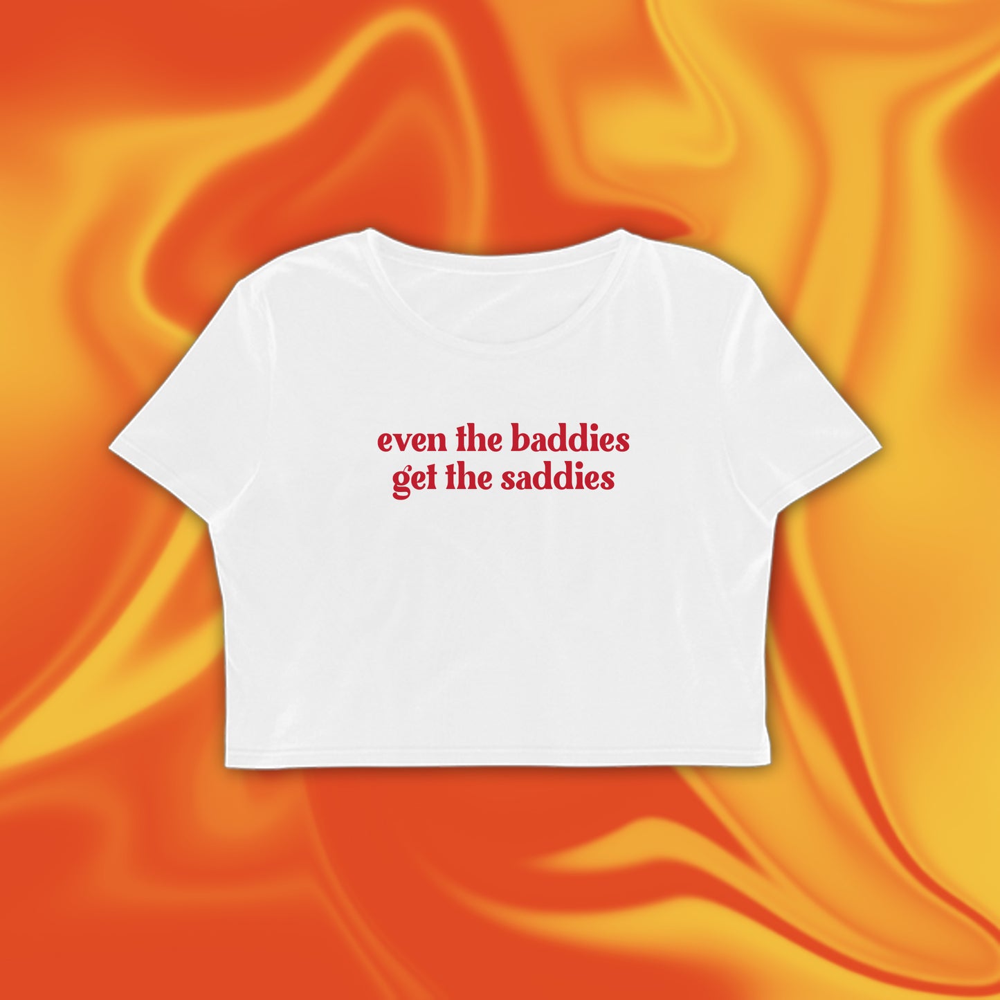 EVEN THE BADDIES GET THE SADDIES CROP TOP